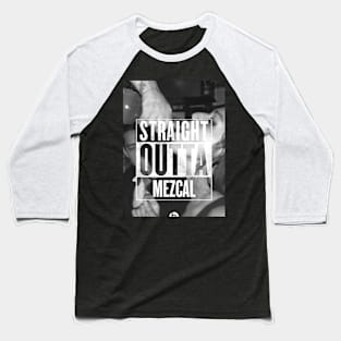 Straight Outta Mezcal Baseball T-Shirt